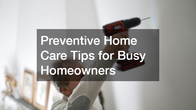 Preventive Home Care Tips for Busy Homeowners